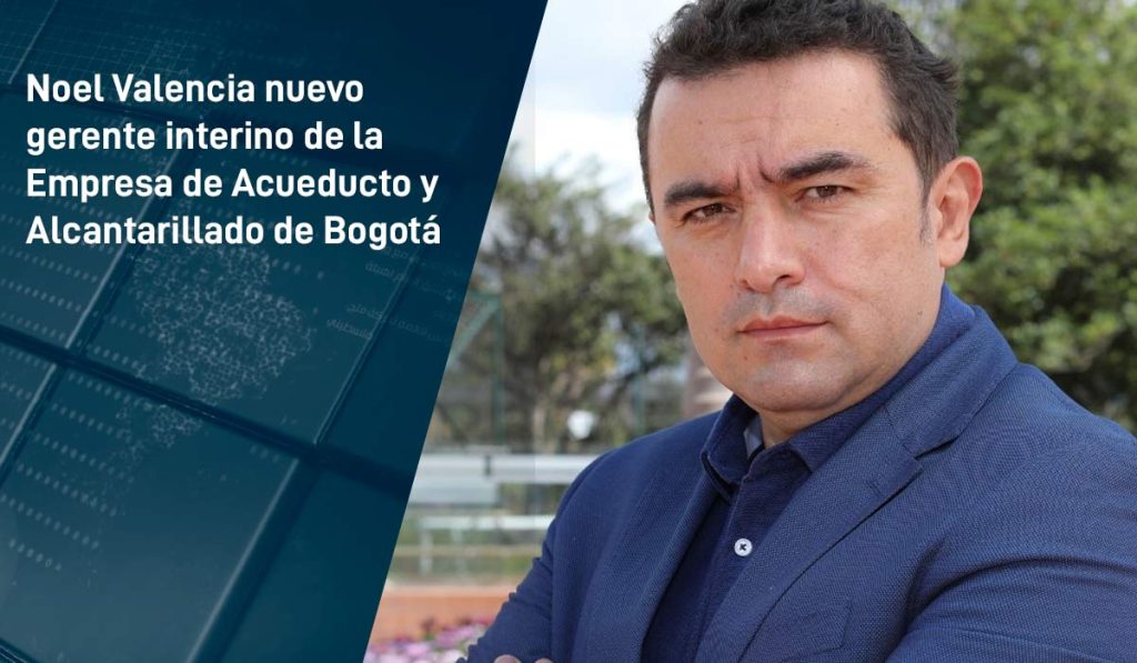 Noel Valencia nuevo gerente interino de la Empresa de Acueducto y Alcantarillado de Bogotá