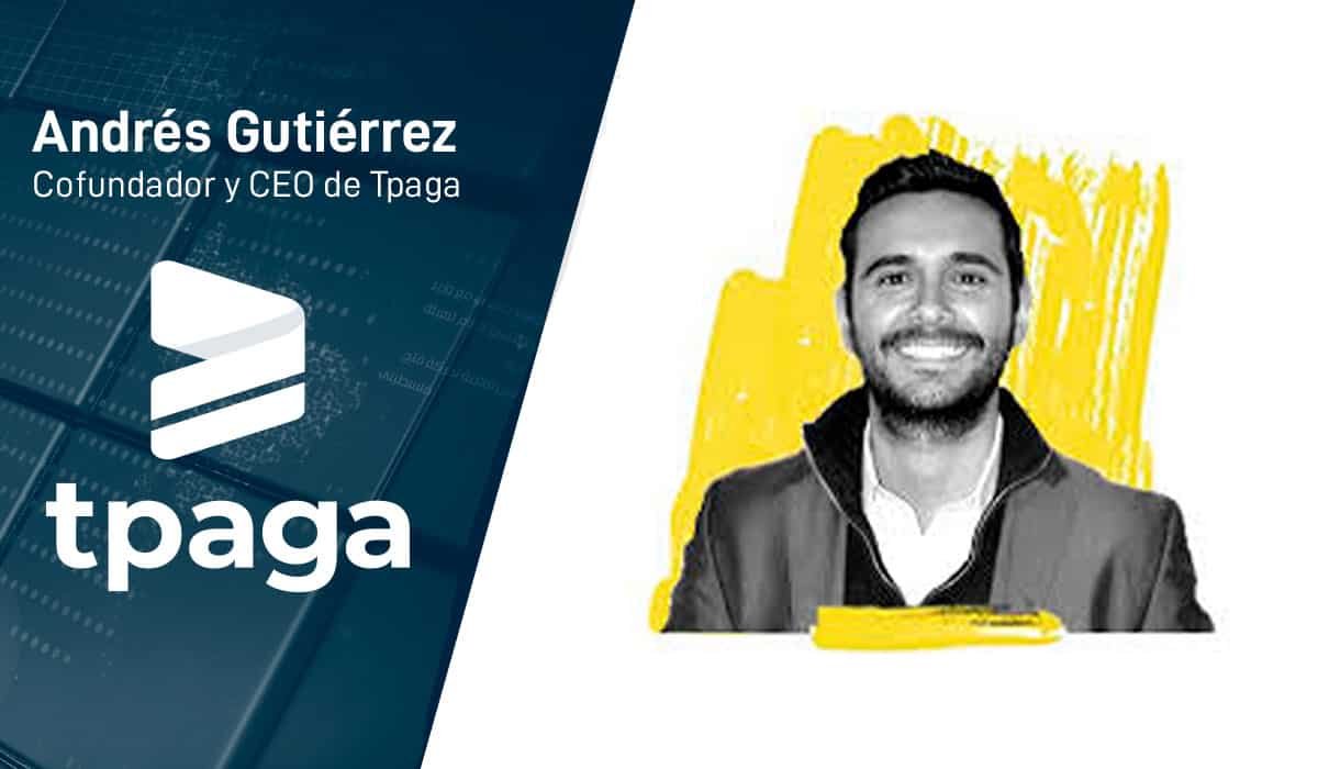 Andrés Gutiérrez, es el cofundador y CEO de Tpaga